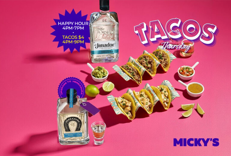 Promotional flyer for Micky’s West Hollywood ‘Tacos Thursday.’ Bright pink background with bottles of El Jimador and Herradura tequila, shot glasses, limes, and bowls of salsa and guacamole. Two rows of tacos are displayed in holders. Text on the flyer reads: ‘Happy Hour 4 PM–7 PM. Tacos $4, 4 PM–9 PM.’ Large headline says ‘TACOS Thursday.’ Logo at bottom: ‘Micky’s.’