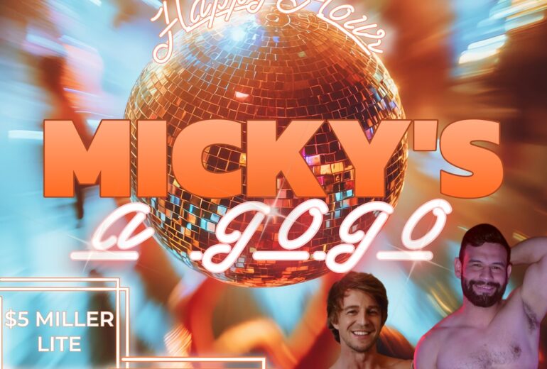 A vibrant promotional flyer for Micky's a Go Go Saturday Happy Hour, featuring a sparkling disco ball and colorful party lights. The text highlights a 3 PM - 8 PM happy hour with $5 Miller Lite and $10 Margarita Pitchers, accompanied by two smiling, shirtless men.