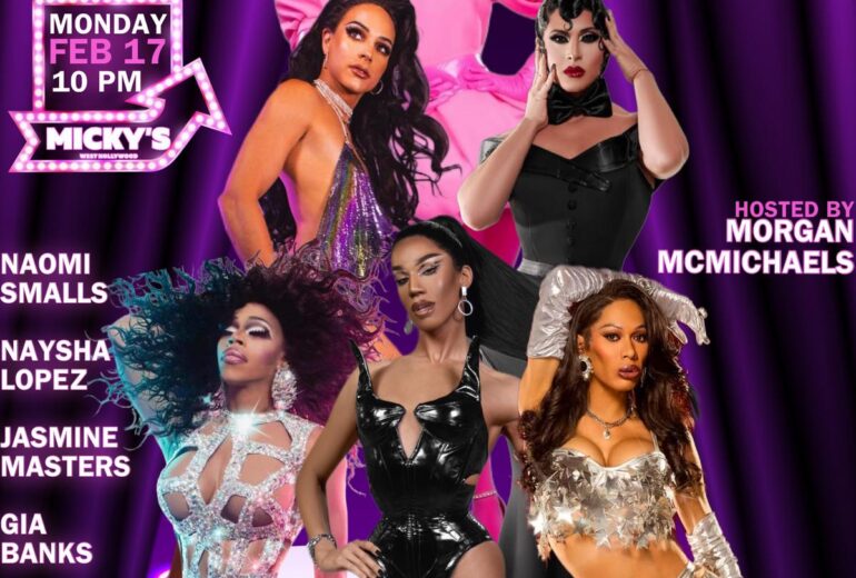 Promotional poster for Showgirls WeHo at Micky’s, featuring drag performers Naomi Smalls, Naysha Lopez, Jasmine Masters, Gia Banks, and April Carrión in glamorous outfits. Hosted by Morgan McMichaels on Monday, February 17 at 10 PM.