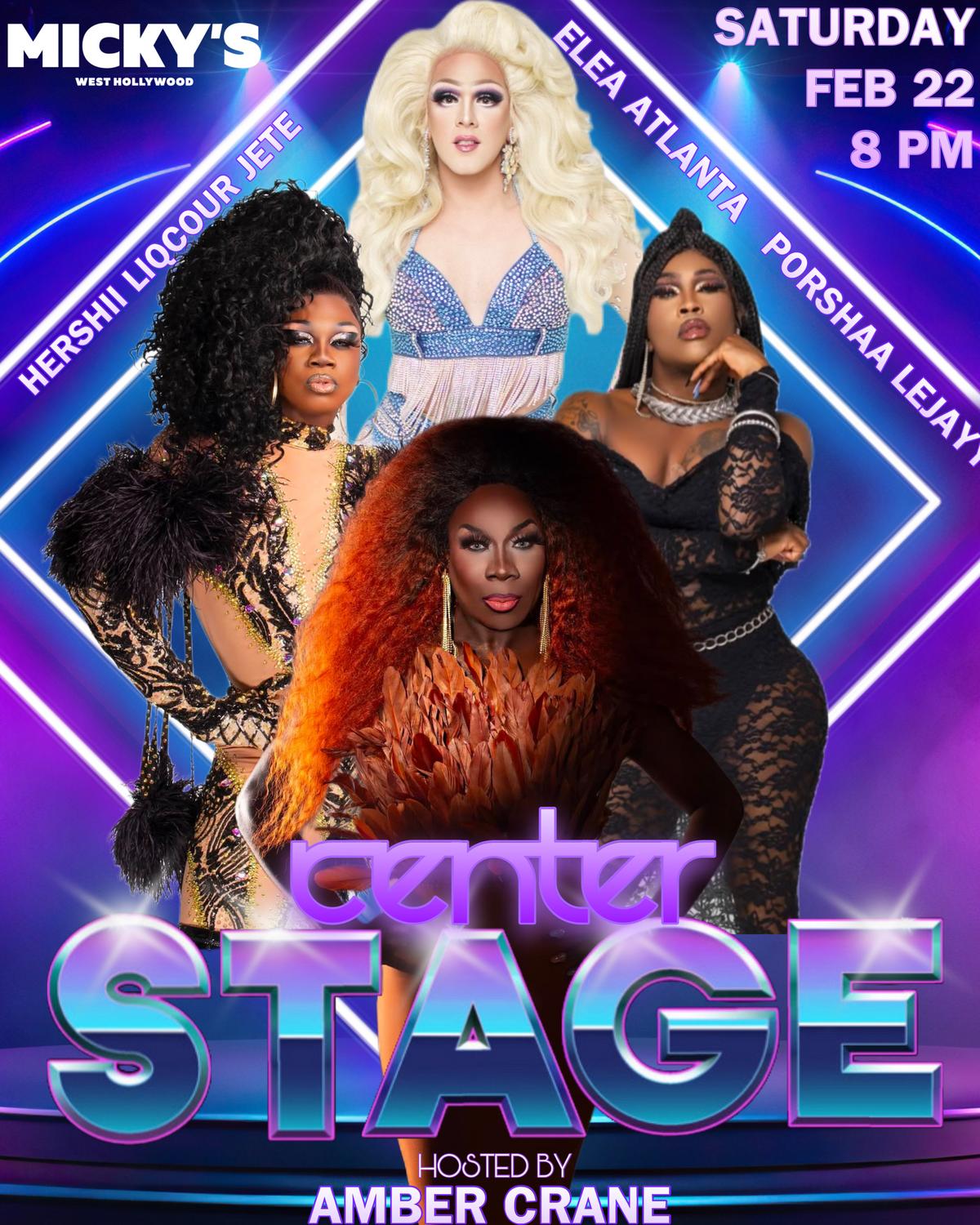 Promotional poster for 'Center Stage' event at Micky's West Hollywood featuring drag performers Hershii LiqCour Jete, Elea Atlanta, and Porshaa Lejayy, in fabulous costumes against a dynamic purple and blue background. The event hosts a lively atmosphere with Amber Crane, taking place on Saturday, February 22, at 8 PM.