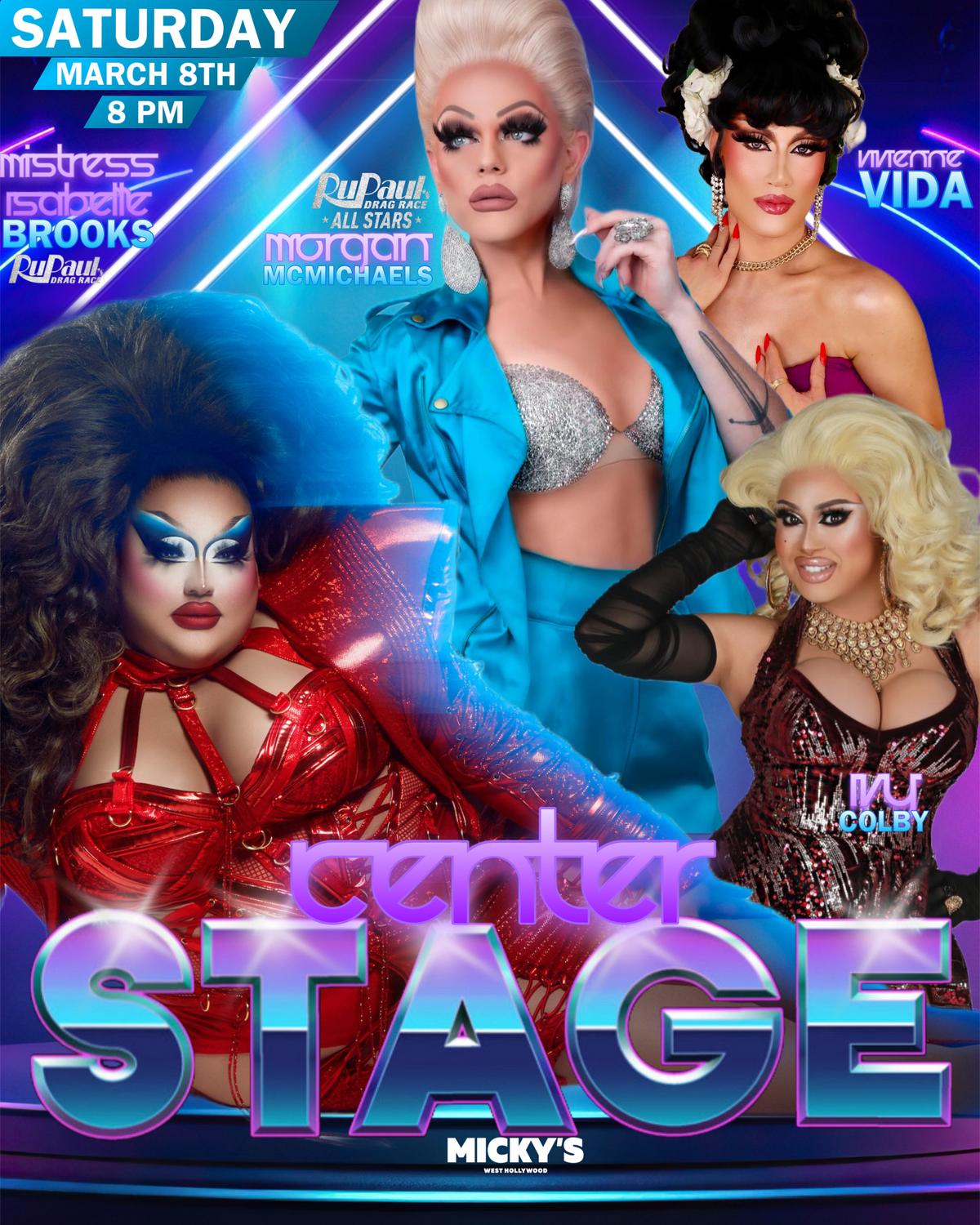 Promotional poster for 'Center Stage' at Micky’s West Hollywood, featuring drag performers Mistress Isabelle Brooks in sparkling red attire, Morgan McMichaels in blue with silver glimmer, and Vivienne Vida in elegant black and red, alongside Ivy Colby in pink and blonde style. Event details include the date, March 8th, at 8 PM.