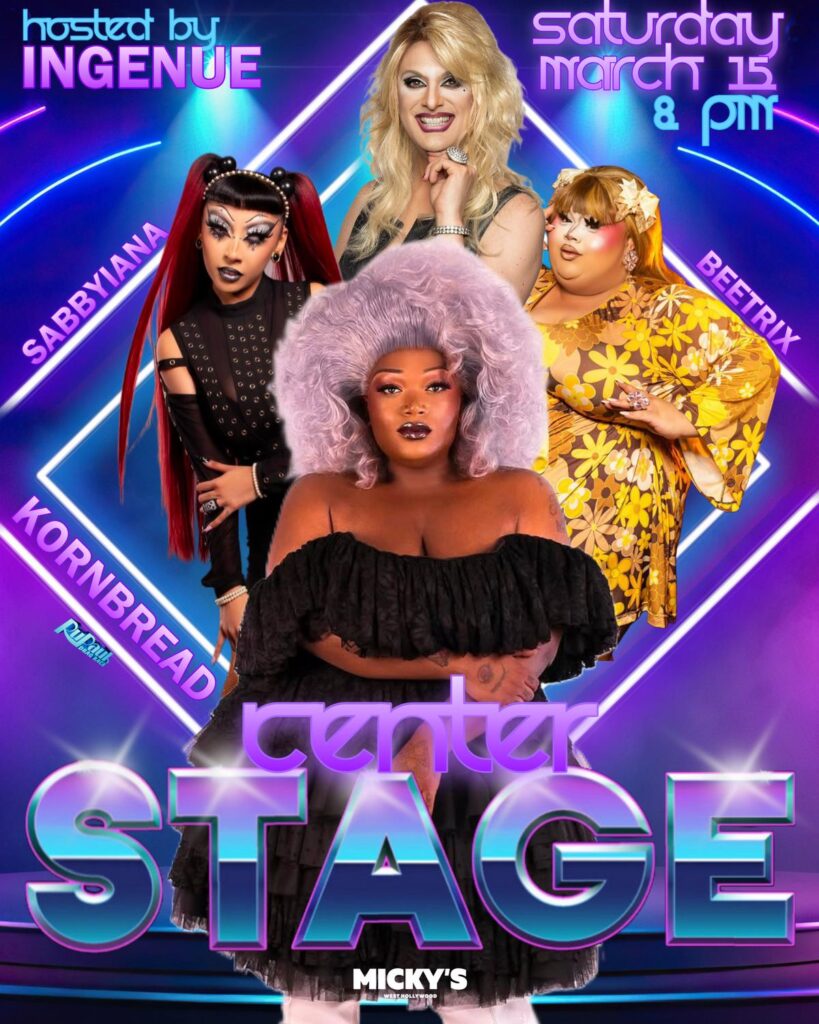 Promotional poster for 'Center Stage' at Micky's West Hollywood, showcasing drag artists Kornbread, Beetrix, Sabbyiana, and host Ingenue against a vibrant neon-lit background. Event details state Saturday, March 15, at 8 PM.