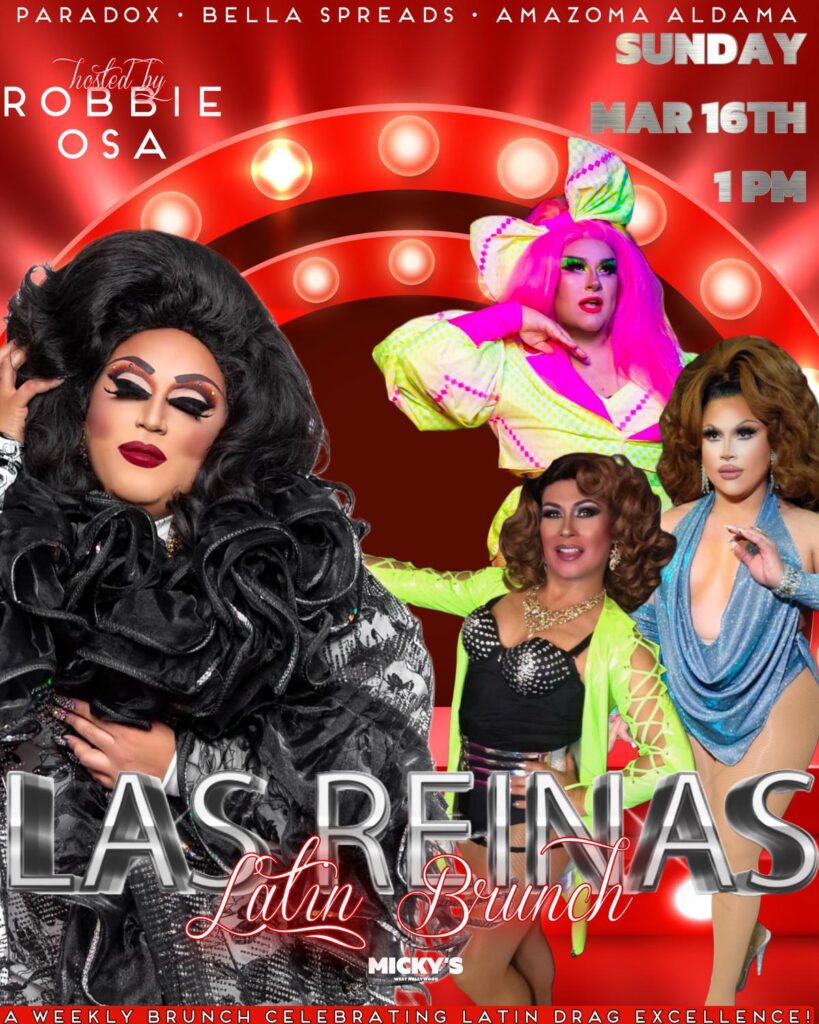 Promotional poster for 'Las Reinas Latin Brunch' at Micky’s West Hollywood. Featuring host Robbie Osa and performers Paradox, Bella Spreads, and Amazoma Aldama against a backdrop of red lights and text. The event celebrates Latin drag excellence and is scheduled for Sunday, Mar 16th at 1 PM.