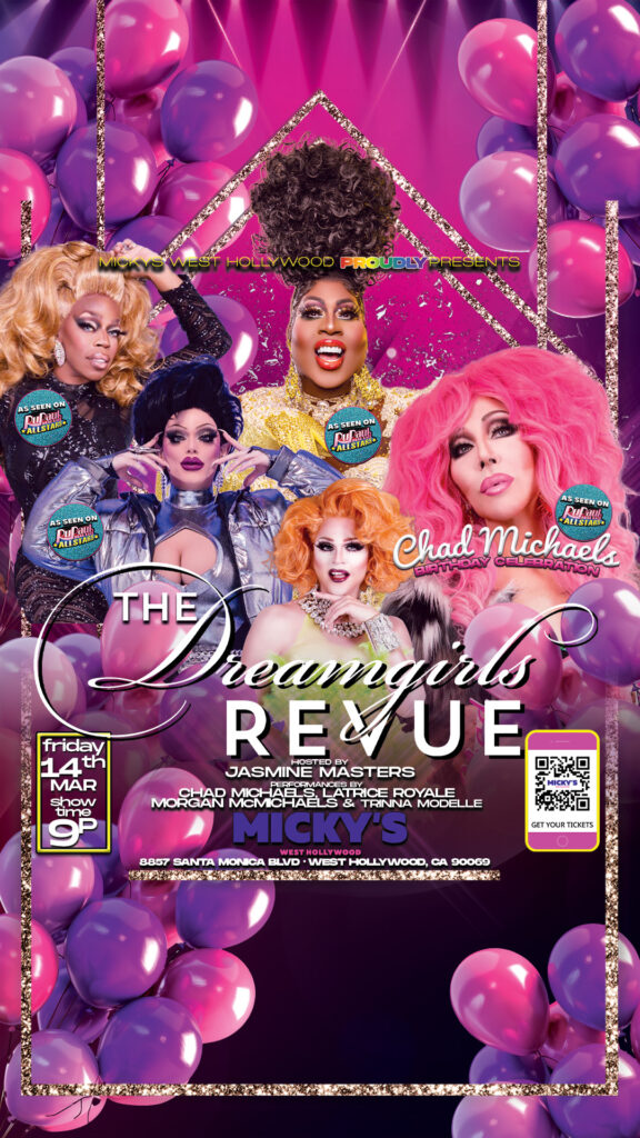 A promotional poster for 'The Dreamgirls Revue' at Micky’s West Hollywood, featuring Chad Michaels, Jasmine Masters, Latrice Royale, Morgan McMichaels, and Trinna Modelle. The event celebrates Chad Michaels' birthday with a performance on Friday, March 14th at 9 PM. The background is vibrant with purple hues, balloons, and sparkling details.