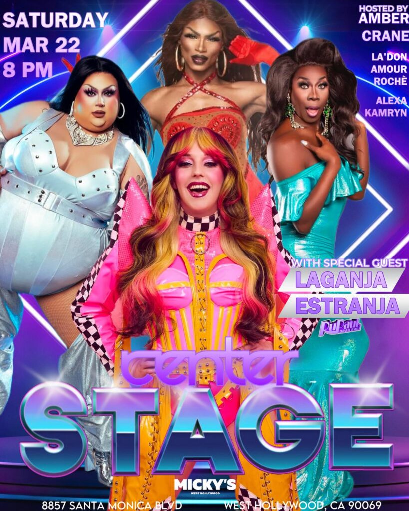Promotional poster for 'Center Stage' at Micky’s West Hollywood, featuring vibrant images of drag performers La'Don Amour Rochè, Alexa Kamryn, and special guest Laganja Estranja. The event is hosted by Amber Crane and occurs on Saturday, March 22nd at 8 PM.
