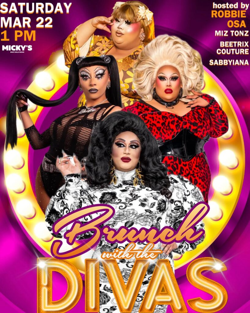 A vibrant promotional poster for 'Brunch with the Divas' at Micky’s West Hollywood, showcasing multiple drag performers in glamorous outfits. The event, hosted by Robbie Osa, features performers Miz Tonz, Beetrix Couture, and Sabbyiana, and is scheduled for Saturday, March 22 at 1 PM.