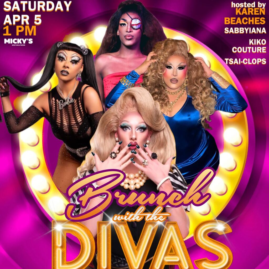 Promotional image for 'Brunch with the Divas' at Micky's West Hollywood, showcasing four dynamic drag queens in stunning costumes and makeup. The event is set for Saturday, April 5, at 1 PM, hosted by Karen Beaches.