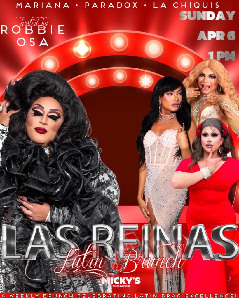 A promotional poster for the 'Las Reinas Latin Brunch' at Micky's West Hollywood, featuring Robbie Osa in a glamorous black ruffled outfit, with Mariana and Paradox in elegant attire, and La Chiquis in a stunning red dress. The event showcases a backdrop with a warm red curtain and glowing light bulbs, indicating an exciting performance ambiance, set for Sunday, April 6th at 1 PM.