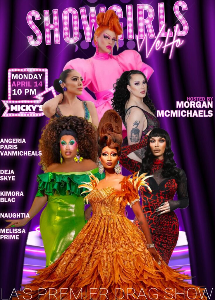 Promotional poster for 'Showgirls WeHo' at Micky's West Hollywood, featuring a lineup of six drag performers in vibrant, elaborate costumes against a purple backdrop. The event, hosted by Morgan McMichaels, highlights performances by Angeria Paris VanMicheals, Deja Skye, Kimora Blac, Naughtia, and Melissa Prime. The poster specifies the event's date and time as Monday, April 14 at 10 PM.