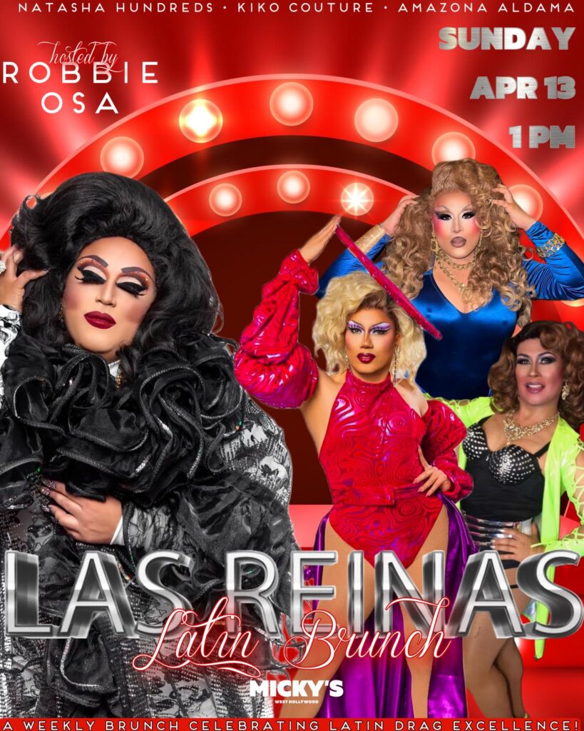 Promotional poster for 'Las Reinas Latin Brunch' at Micky’s West Hollywood, showcasing four drag performers in vibrant costumes against a red spotlight background. Event details include the host Robbie Osa and performers Natasha Hundreds, Kiko Couture, and Amazona Aldama, scheduled for Sunday, April 13 at 1 PM.
