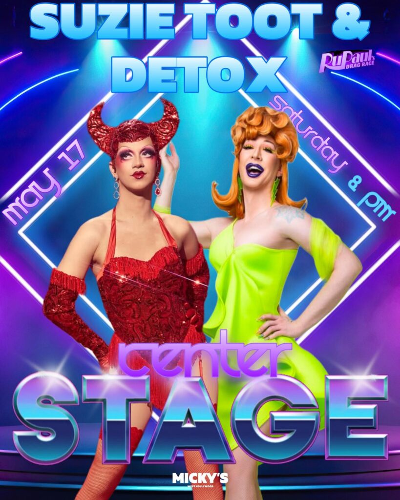 A vibrant promotional poster for 'Center Stage' at Micky's West Hollywood featuring drag performers Suzie Toot in a dazzling red dress and Detox in a striking green outfit, both posing against a neon-lit stage background. Event details include Suzie Toot and Detox performing on Saturday, May 17th at 8 PM.