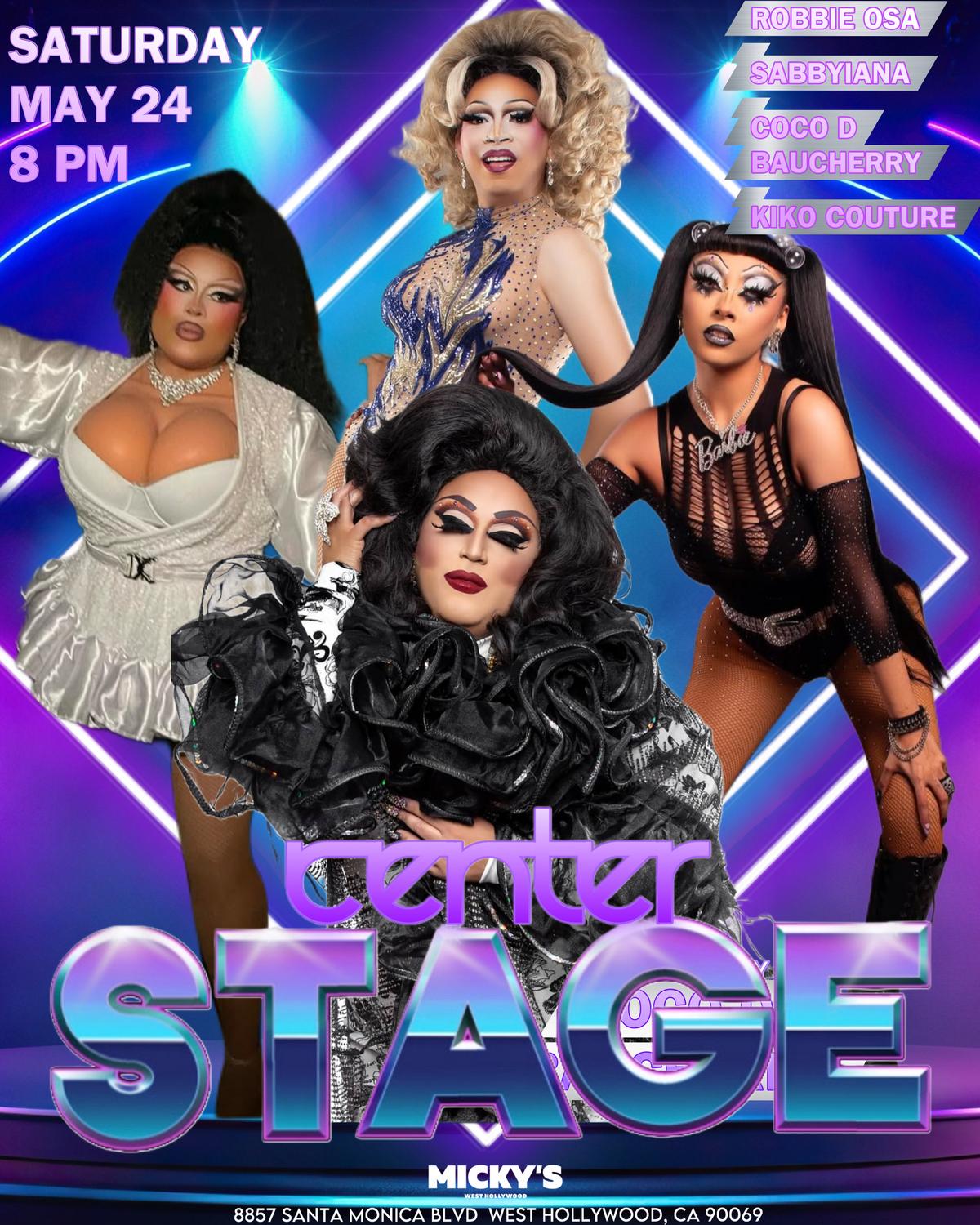 A promotional poster for 'Center Stage' at Micky’s West Hollywood featuring Robbie Osa, Sabbyiana, Coco D Baucherry, and Kiko Couture. The event showcases the performers in glamorous drag attire against a dynamic blue and purple background. Event details specify it will be held on Saturday, May 24, at 8 PM.