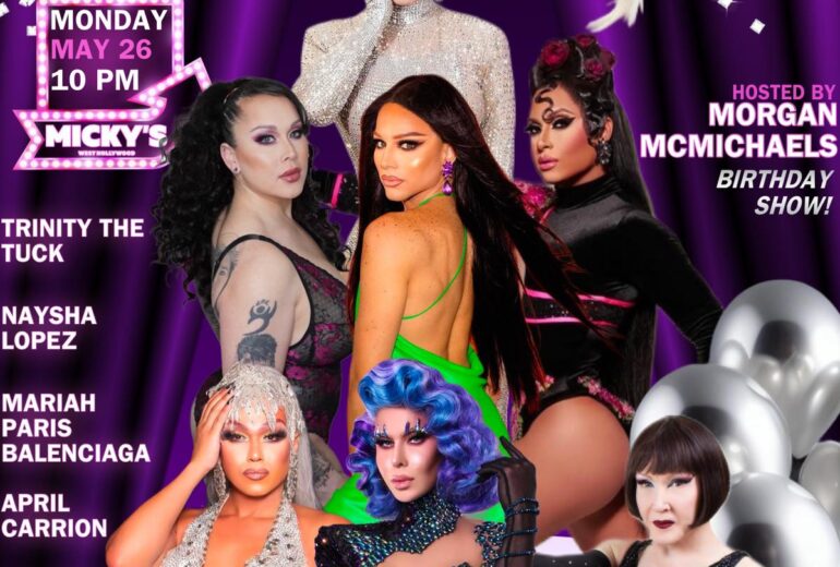 A vibrant promotional poster for 'Showgirls WeHo' at Micky’s West Hollywood featuring drag performers Trinity The Tuck, Naysha Lopez, Mariah Paris Balenciaga, April Carrión, Dolly Levi, and Naughtia. Hosted by Morgan McMichaels on her birthday, May 26, event starting at 10 PM.