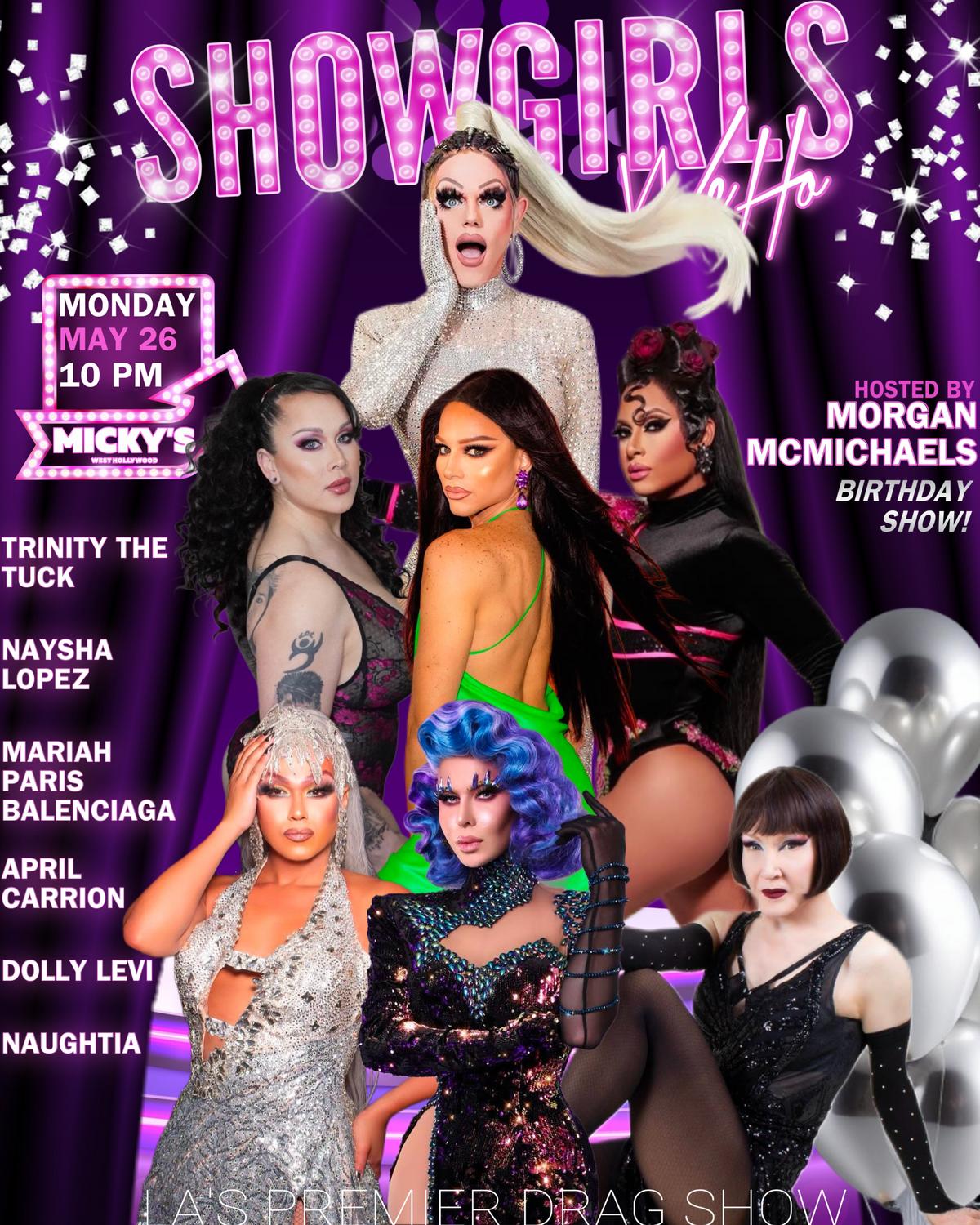 A vibrant promotional poster for 'Showgirls WeHo' at Micky’s West Hollywood featuring drag performers Trinity The Tuck, Naysha Lopez, Mariah Paris Balenciaga, April Carrión, Dolly Levi, and Naughtia. Hosted by Morgan McMichaels on her birthday, May 26, event starting at 10 PM.