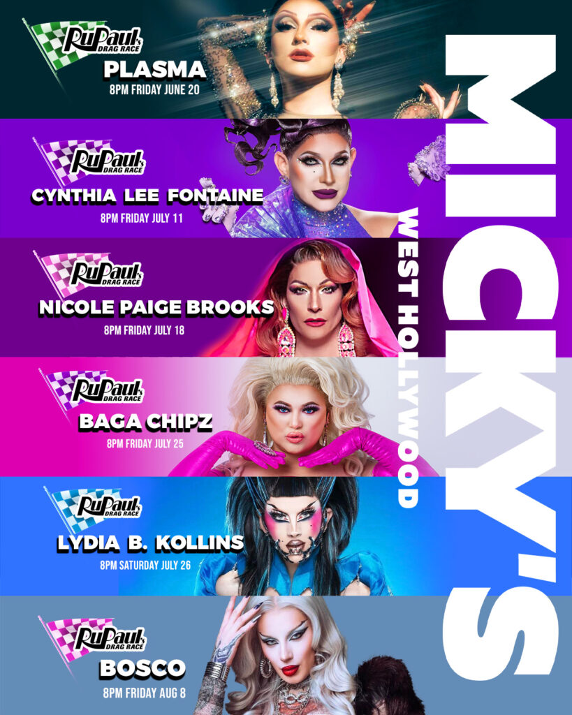 Poster for RuPaul Drag Race star events at Micky’s West Hollywood featuring Plasma on June 20, Cynthia Lee Fontaine on July 11, Nicole Paige Brooks on July 18, Baga Chipz on July 25, Lydia B. Kollins on July 26, and Bosco on August 8. All events start at 8 PM.