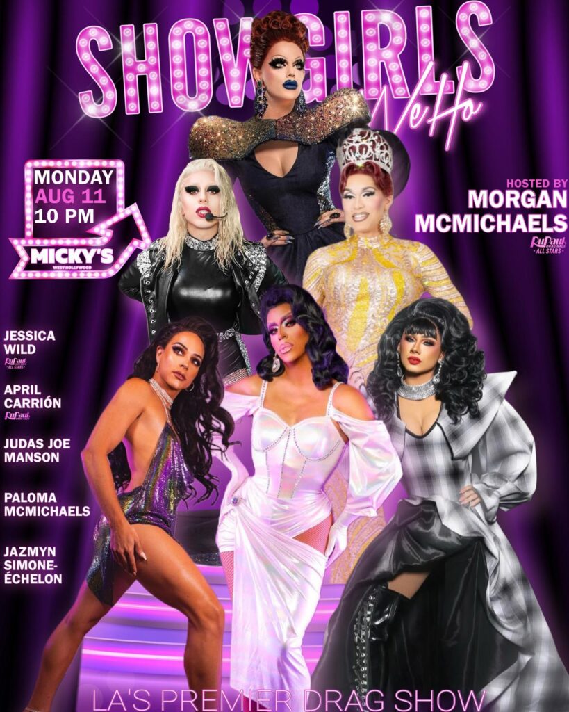 Promotional poster for 'Showgirls WeHo' at Micky’s West Hollywood, featuring a vibrant backdrop with host Morgan McMichaels in the center, flanked by performers Jessica Wild, April Carrión, Judas Joe Manson, Paloma McMichaels, and Jazmyn Simone-Echelon. Event details: Monday, Aug 11 at 10 PM.