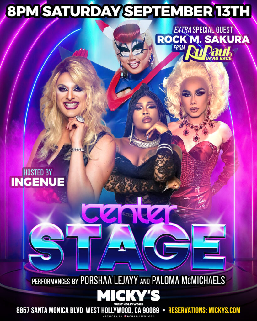 Event poster for 'Center Stage Drag Extravaganza' at Micky’s West Hollywood. Featuring Ingenue as the host with performers Porshaa LeJayy and Paloma McMichaels, and special guest Rock M. Sakura from RuPaul's Drag Race. The poster is vibrant with neon lights and glitter, set for Saturday, Sept 13, 8 PM, located at 8857 Santa Monica Blvd.