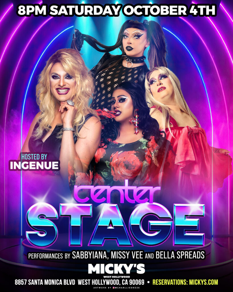 A vibrant promotional poster for 'Center Stage' at Micky's West Hollywood, showcasing host Ingenue with performers Sabbyiana, Missy Vee, and Bella Spreads, set against a backdrop of neon lights. Event details announce it's on Saturday, October 4th at 8 PM, located at 8857 Santa Monica Blvd, West Hollywood, CA.