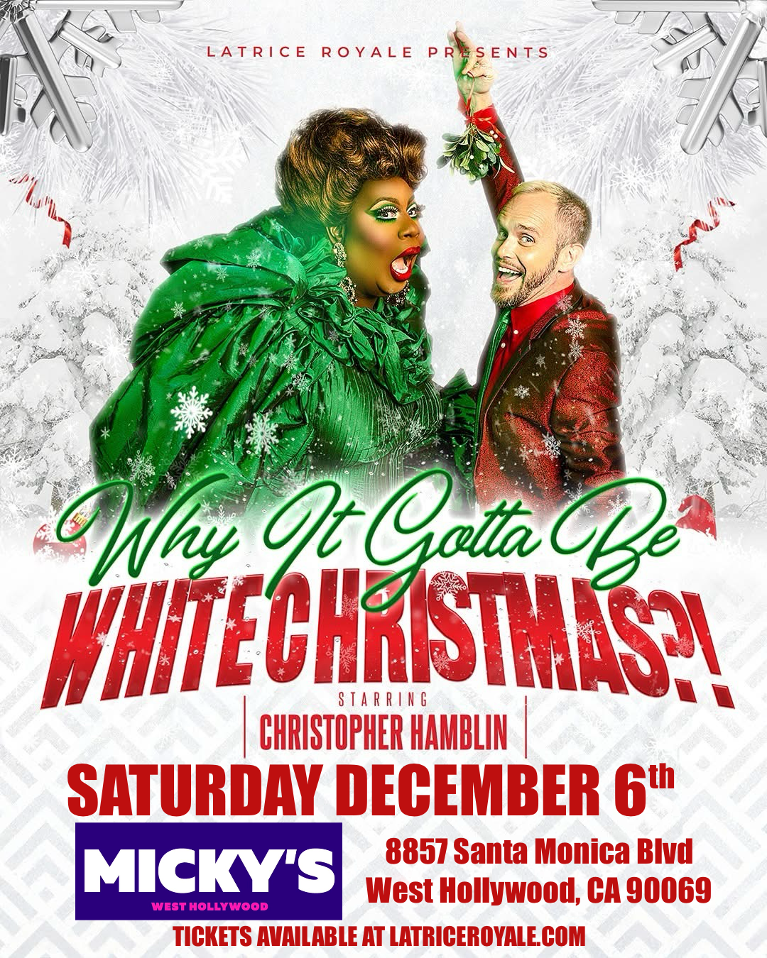 Event poster for 'Why It Gotta Be White Christmas?' at Micky's West Hollywood. Features Latrice Royale in a vibrant green outfit and Christopher Hamblin in a festive red suit, both posing playfully against a snowy background with holiday decorations. Event on December 6th, address 8857 Santa Monica Blvd, West Hollywood, CA 90069, tickets available at latriceroyale.com.