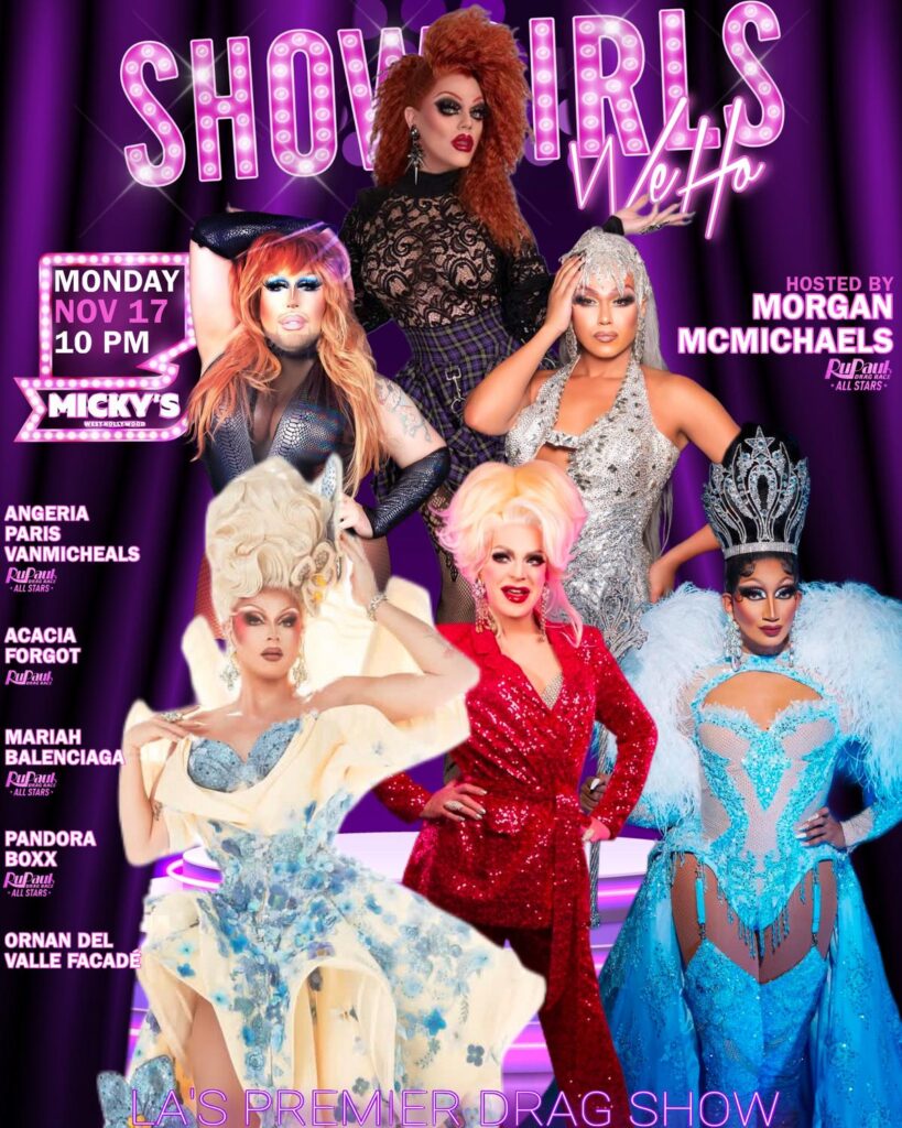 A vibrant promotional poster for 'Showgirls WeHo' at Micky's West Hollywood, featuring six drag performers in stunning costumes with the event details prominently displayed. The event is hosted by Morgan McMichaels on Monday, Nov 17 at 10 PM.