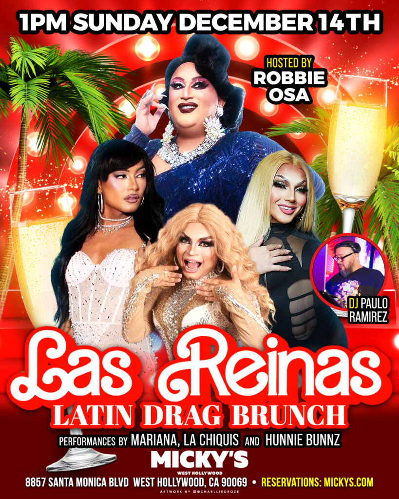 Promotional poster for 'Las Reinas Latin Drag Brunch' at Micky's West Hollywood, showcasing Robbie Osa, Mariana, La Chiquis, and Hunnie Bunz in vibrant drag attire, with a backdrop of palm trees and sparkles. The event details are for Sunday, December 14th at 1PM, located at 8857 Santa Monica Blvd, West Hollywood, CA.