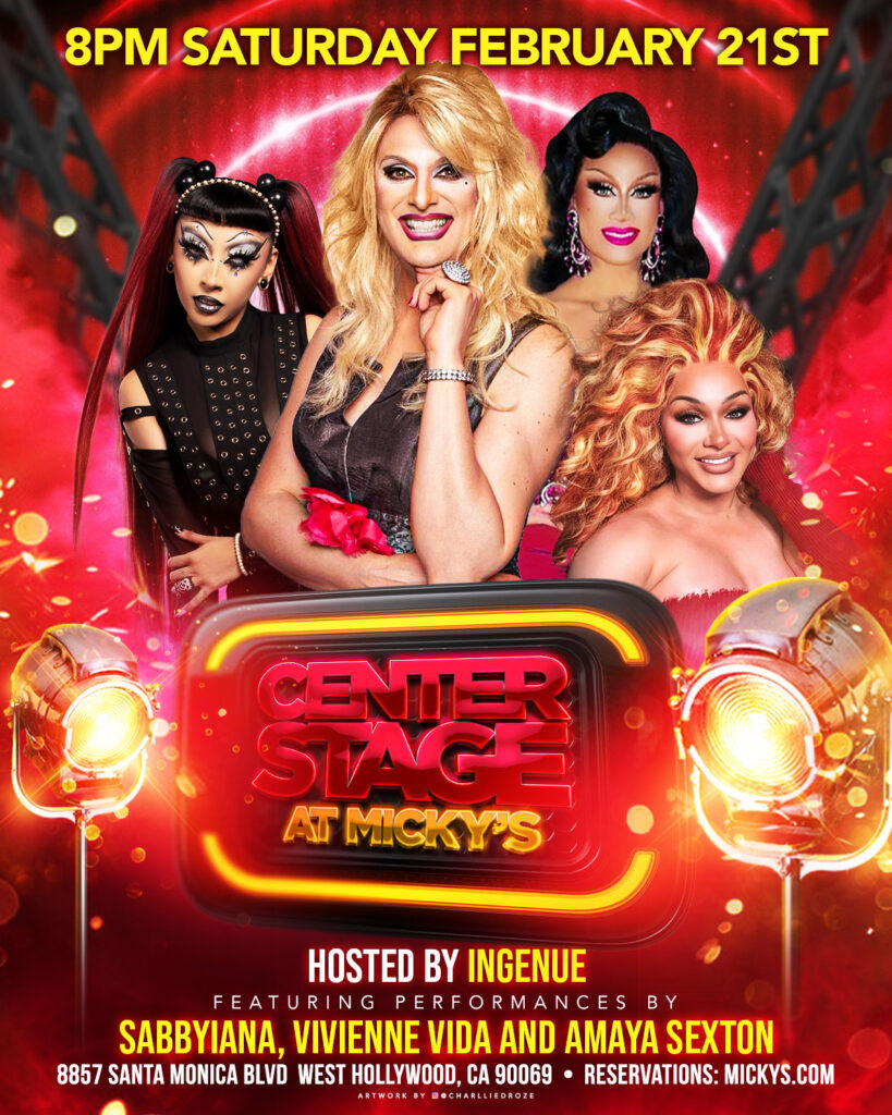 A vibrant red and gold promotional poster for 'Center Stage at Micky’s' featuring four drag performers in glamorous looks. The text reads '8PM Saturday February 21st' and 'Center Stage at Micky’s, Hosted by Ingenue, Featuring Performances by Sabbiyana, Vivienne Vida and Amaya Sexton.' The background includes glowing stage lights and a neon-style Center Stage logo. The venue address 8857 Santa Monica Blvd, West Hollywood, CA 90069 and reservations at mickys.com are listed at the bottom.