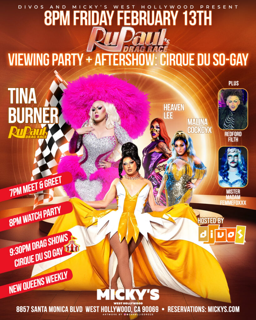 A vibrant promotional poster for RuPaul’s Drag Race Viewing Party and Aftershow: Cirque du So-Gay at Micky’s West Hollywood on Friday, February 13 at 8 PM. The design features bold orange and gold tones with circus-style lighting effects and multiple drag performers in glamorous costumes. Headliner Tina Burner is shown prominently in a sparkling outfit with a large pink feathered headdress. Additional performers are displayed alongside event times including a 7 PM meet and greet, 8 PM watch party, and 9:30 PM drag shows.