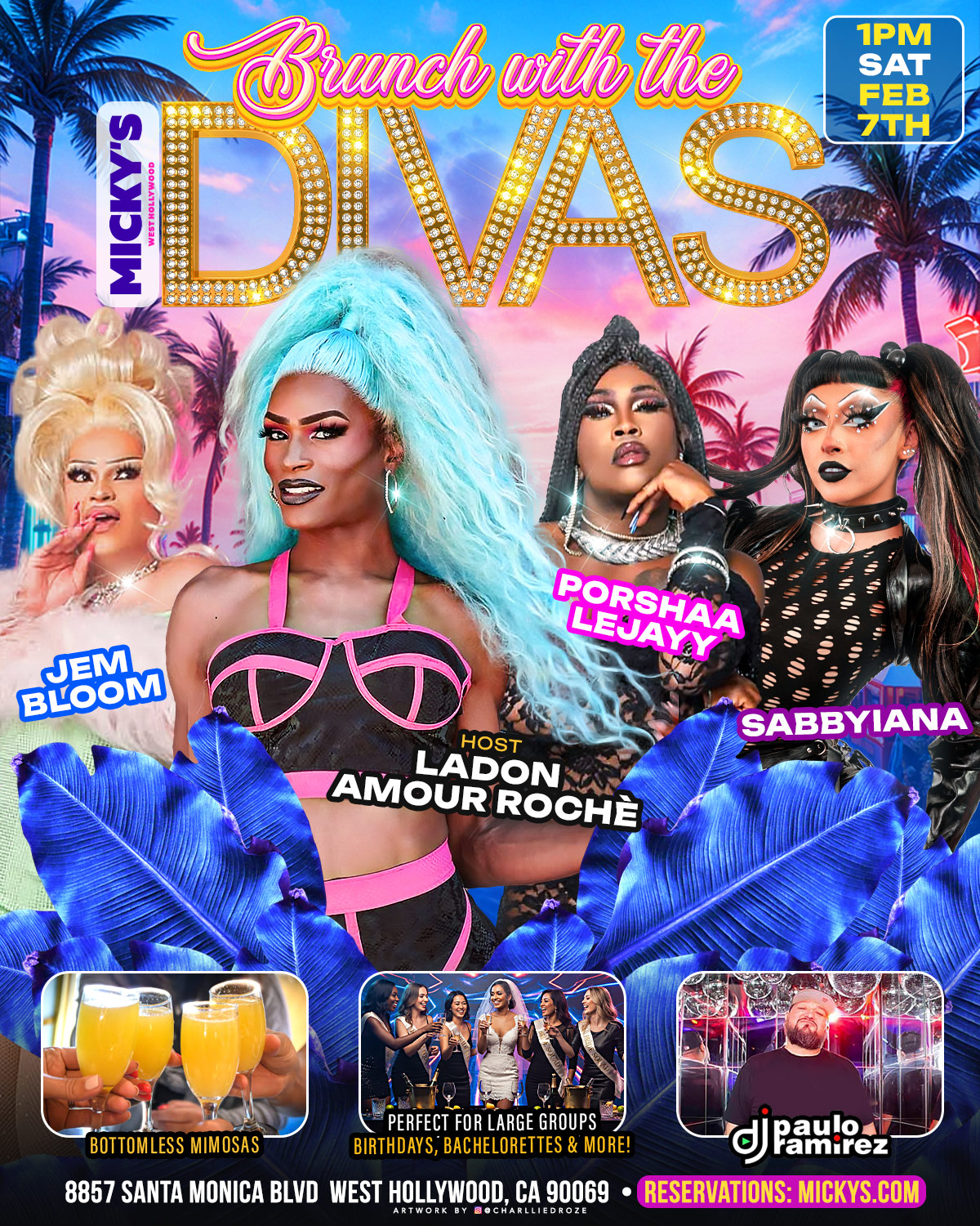 A vibrant promotional poster for 'Brunch with the Divas' at Micky’s West Hollywood, scheduled for Saturday, February 7 at 1 PM. The design features four drag performers—Jem Bloom, host Ladon Amour Rochè, Porsha Leuayy, and Sabbyiana—posed against a colorful tropical sunset with palm trees and bold gold lettering. Additional images highlight bottomless mimosas, large group celebrations, and DJ Paulo Ramirez, emphasizing a lively drag brunch atmosphere.