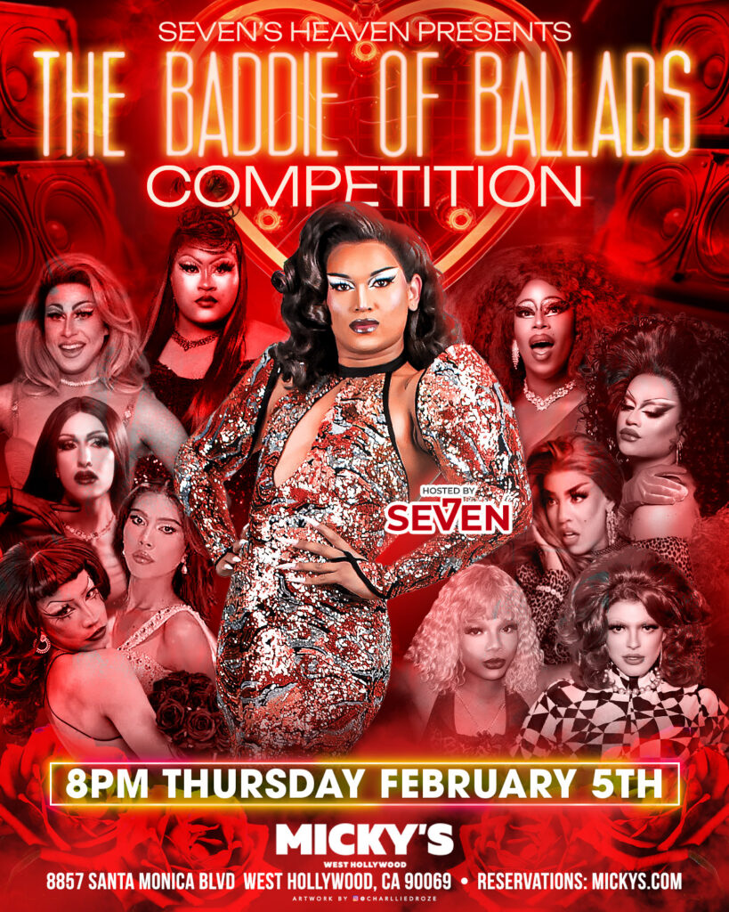 A bold red promotional poster for 'Seven’s Heaven Presents: The Baddie of Dallas Competition' at Micky’s West Hollywood. The image features a central drag performer in a sparkling red outfit surrounded by multiple glamorous drag artists, with heart-shaped speaker graphics in the background. Event details read 8 PM Thursday February 5th at Micky’s, located at 8857 Santa Monica Blvd, West Hollywood.