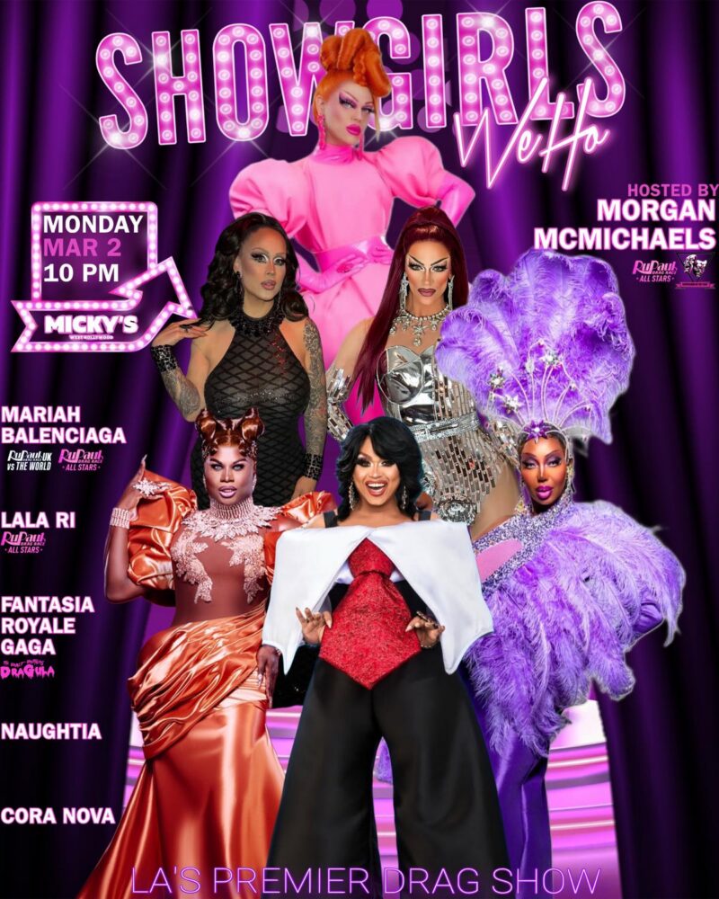 Promotional poster for 'Showgirls WeHo' at Micky’s West Hollywood on Monday, March 2 at 10 PM. The design features glamorous drag performers in elaborate gowns and feathered costumes against a purple stage curtain backdrop. The event is hosted by Morgan McMichaels, with featured performers Mariah Balenciaga, Lala Ri, Fantasia Royale Gaga, Naughtia, and Cora Nova. Text highlights it as LA’s Premier Drag Show.