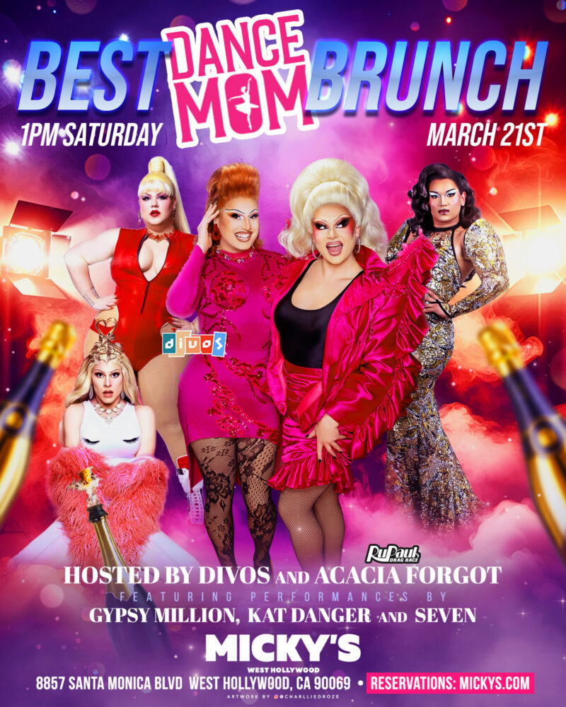 A vibrant promotional poster for 'Best Dance Mom Brunch' at Micky’s West Hollywood on Saturday, March 21st at 1PM. The design features five glam drag performers in bold pink, red, and gold outfits posing against a colorful stage-light background with champagne bottles in the foreground. Text highlights that the event is hosted by Divos and Acacia Forgot and features performances by Gypsy Million, Kat Danger, and Seven. Reservations are available at mickys.com.
