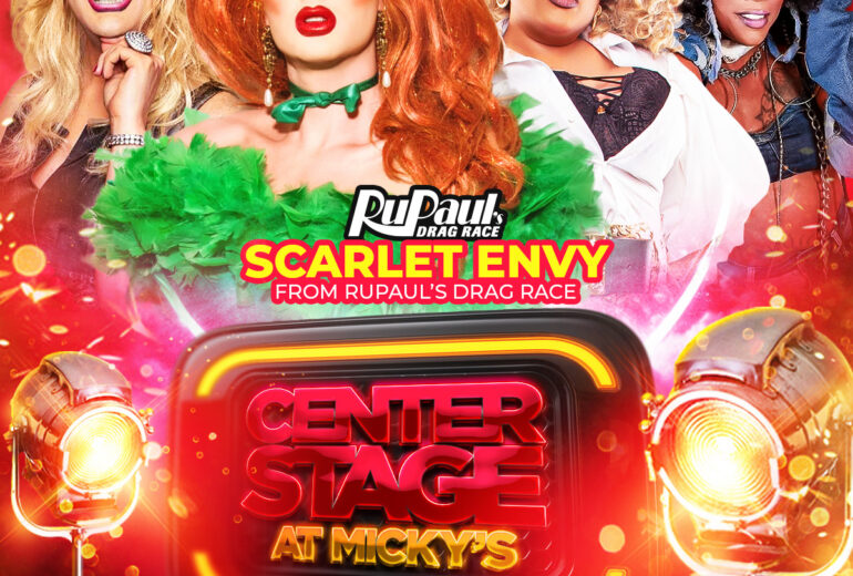 A vibrant red and gold promotional poster for Center Stage at Micky’s West Hollywood on Saturday, March 14th at 8PM. The design features four drag performers in glamorous styling, with Scarlet Envy from RuPaul’s Drag Race prominently highlighted. Text reads 'Center Stage at Micky’s,' 'Hosted by Ingenue,' and 'Featuring performances by Scarlet Envy, Kiko and Porshaa Lejayy.' The address 8857 Santa Monica Blvd, West Hollywood, CA 90069 and reservations at mickys.com are listed at the bottom.