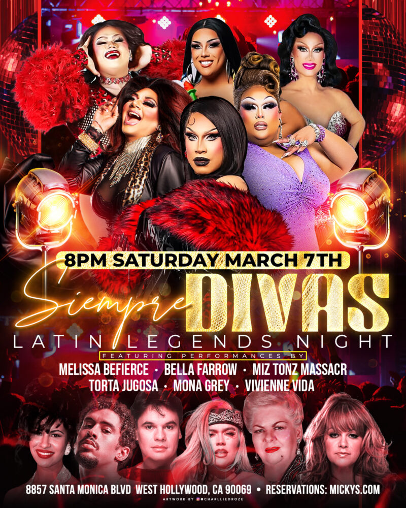 Promotional poster for 'Siempre Divas: Latin Legends Night' at Micky’s West Hollywood featuring six glamorous drag performers in bold red and gold lighting with disco balls and stage lights. The text reads '8PM Saturday March 7th' and lists performers Melissa Befierce, Bella Farrow, Miz Tonz Massacr, Torta Jugosa, Mona Grey, and Vivienne Vida. The address 8857 Santa Monica Blvd, West Hollywood, CA 90069 and reservations at mickys.com are included.