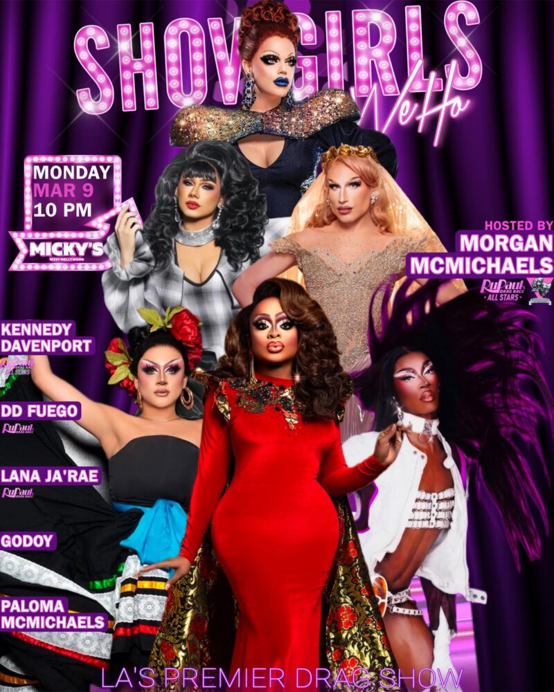 Promotional poster for 'Showgirls WeHo' at Micky’s West Hollywood on Monday, March 9 at 10 PM. The design features multiple drag performers in glamorous outfits posed against a purple curtain backdrop with neon-style lettering reading 'Showgirls WeHo.' The event is hosted by Morgan McMichaels and includes performances by Kennedy Davenport, DD Fuego, Lana Ja’Rae, Godoy, and Paloma McMichaels. The poster highlights it as LA’s Premier Drag Show.