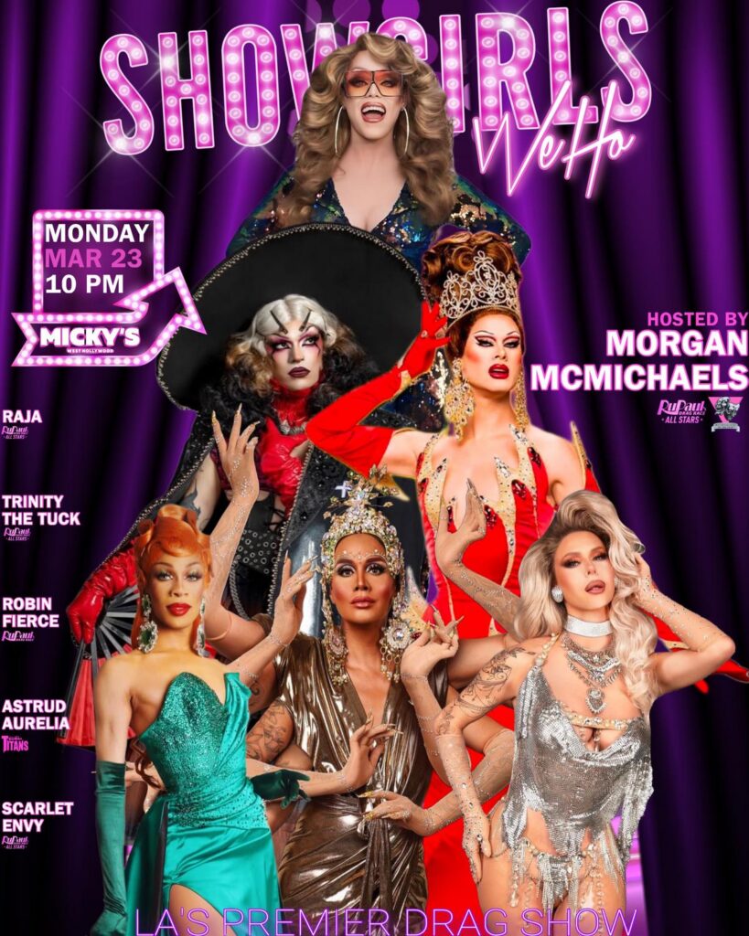 A vibrant promotional poster for 'Showgirls WeHo' at Micky’s West Hollywood featuring multiple drag performers in glamorous costumes against a purple curtain background. The text reads 'Showgirls WeHo' and 'LA’s Premier Drag Show.' Event details include Monday, March 23 at 10 PM, hosted by Morgan McMichaels, with performances by Raja, Trinity The Tuck, Robin Fierce, Astrud Aurelia, and Scarlet Envy.