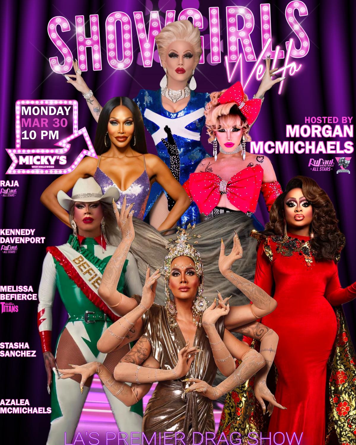 A vibrant promotional poster for 'Showgirls WeHo' at Micky’s West Hollywood featuring multiple drag performers in glamorous costumes against a purple stage curtain background. Text reads 'Monday Mar 30, 10 PM at Micky’s.' Hosted by Morgan McMichaels, with performers Raja, Kennedy Davenport, Melissa Befierce, Stasha Sanchez, and Azalea McMichaels. The tagline reads 'LA’s Premier Drag Show.'