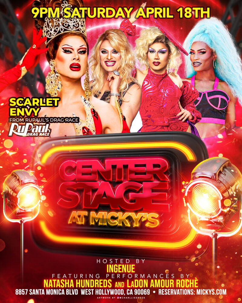 Promotional flyer for Center Stage at Micky’s featuring Scarlet Envy from RuPaul’s Drag Race, hosted by Ingenue with performances by Natasha Hundreds and LaDon Amour Rochè. The event takes place at 9PM on Saturday, April 18 at Micky’s West Hollywood, 8857 Santa Monica Blvd. The design features bold red and gold neon graphics, stage lights, and glamorous drag performer portraits.