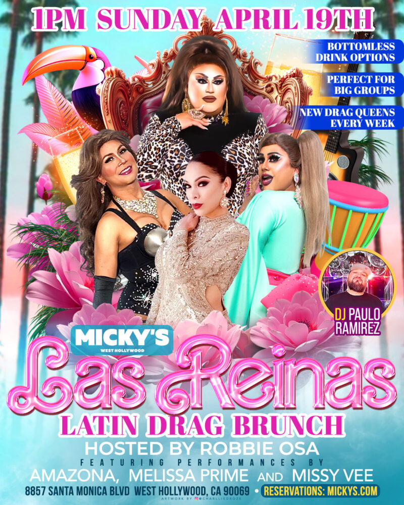 Promotional flyer for Las Reinas Latin Drag Brunch at Micky’s West Hollywood on Sunday, April 19 at 1PM. Features host Robbie Osa, performers Amazona, Melissa Prime, and Missy Vee, and DJ Paulo Ramirez. Text highlights bottomless drink options, perfect for big groups, and new drag queens every week. Tropical design with pink flowers, a toucan, drums, cocktails, and glamorous drag performers in vibrant attire.
