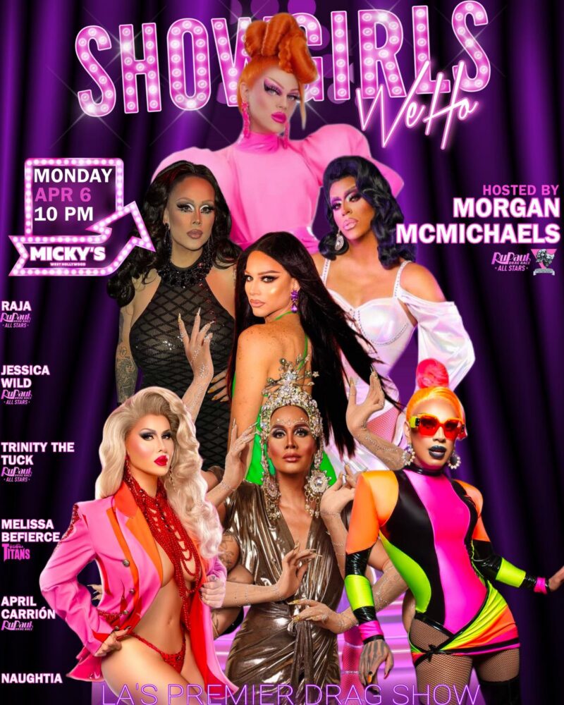 A vibrant purple promotional poster for 'Showgirls WeHo' at Micky’s West Hollywood featuring multiple drag performers in glamorous, colorful outfits. The text reads 'Monday Apr 6 10 PM' and 'Hosted by Morgan McMichaels.' Additional performers listed include Raja, Jessica Wild, Trinity The Tuck, Melissa Befierce, April Carrión, and Naughtia. The design includes neon-style lettering and bold stage imagery, promoting LA’s Premier Drag Show.