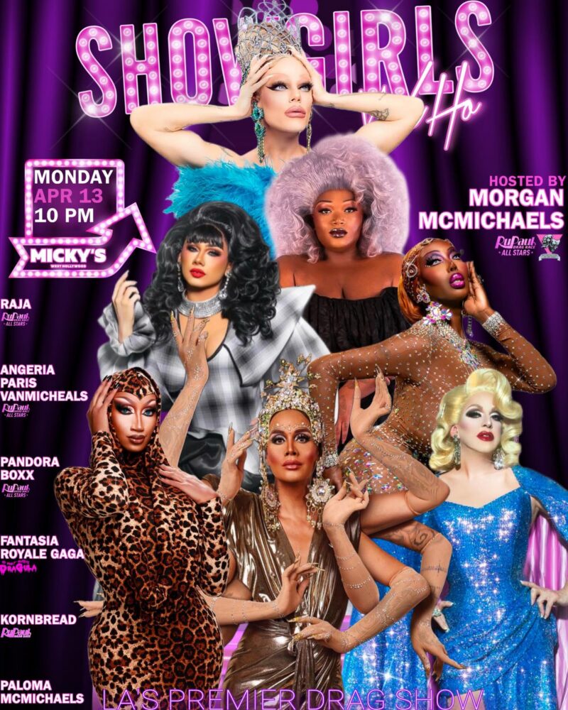 Promotional poster for Showgirls at Micky’s West Hollywood on Monday, April 13 at 10 PM. Purple neon background with marquee-style “Showgirls” lettering. Hosted by Morgan McMichaels and featuring Raja, Angeria Paris VanMichaels, Pandora Boxx, Fantasia Royale Gaga, Kornbread, and Paloma McMichaels. Text reads “LA’s Premier Drag Show.”