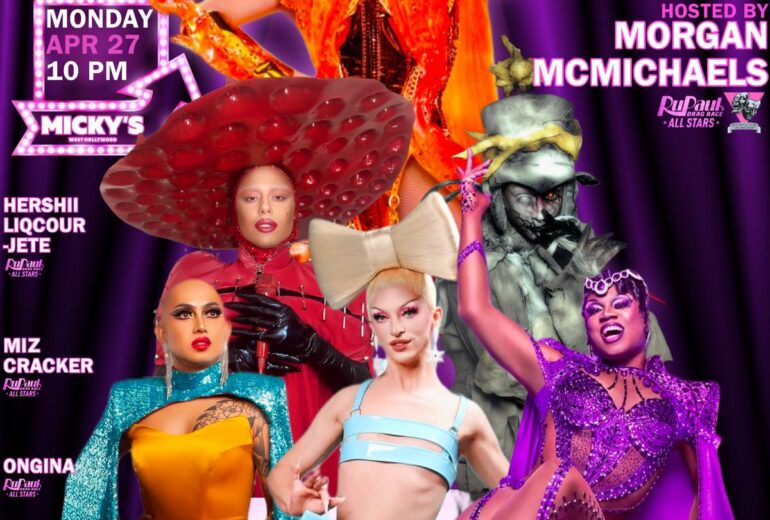Promotional poster for Showgirls WeHo at Micky’s West Hollywood on Monday, April 27 at 10 PM. The design features a purple curtain background with multiple drag performers in glamorous, colorful costumes. Text highlights host Morgan McMichaels and performers Hershii LiqCour-Jete, Miz Cracker, Ongina, Judas Joe Manson, and Scythe. The poster reads ‘LA’s Premier Drag Show’ and includes Micky’s WeHo branding.
