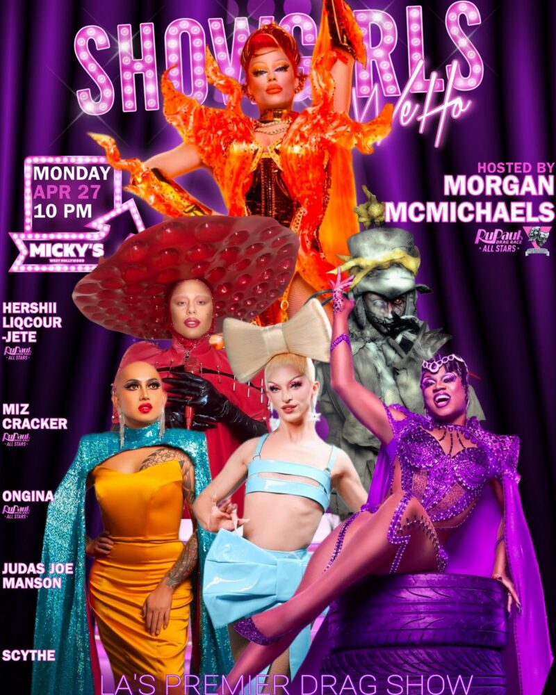Promotional poster for Showgirls WeHo at Micky’s West Hollywood on Monday, April 27 at 10 PM. The design features a purple curtain background with multiple drag performers in glamorous, colorful costumes. Text highlights host Morgan McMichaels and performers Hershii LiqCour-Jete, Miz Cracker, Ongina, Judas Joe Manson, and Scythe. The poster reads ‘LA’s Premier Drag Show’ and includes Micky’s WeHo branding.