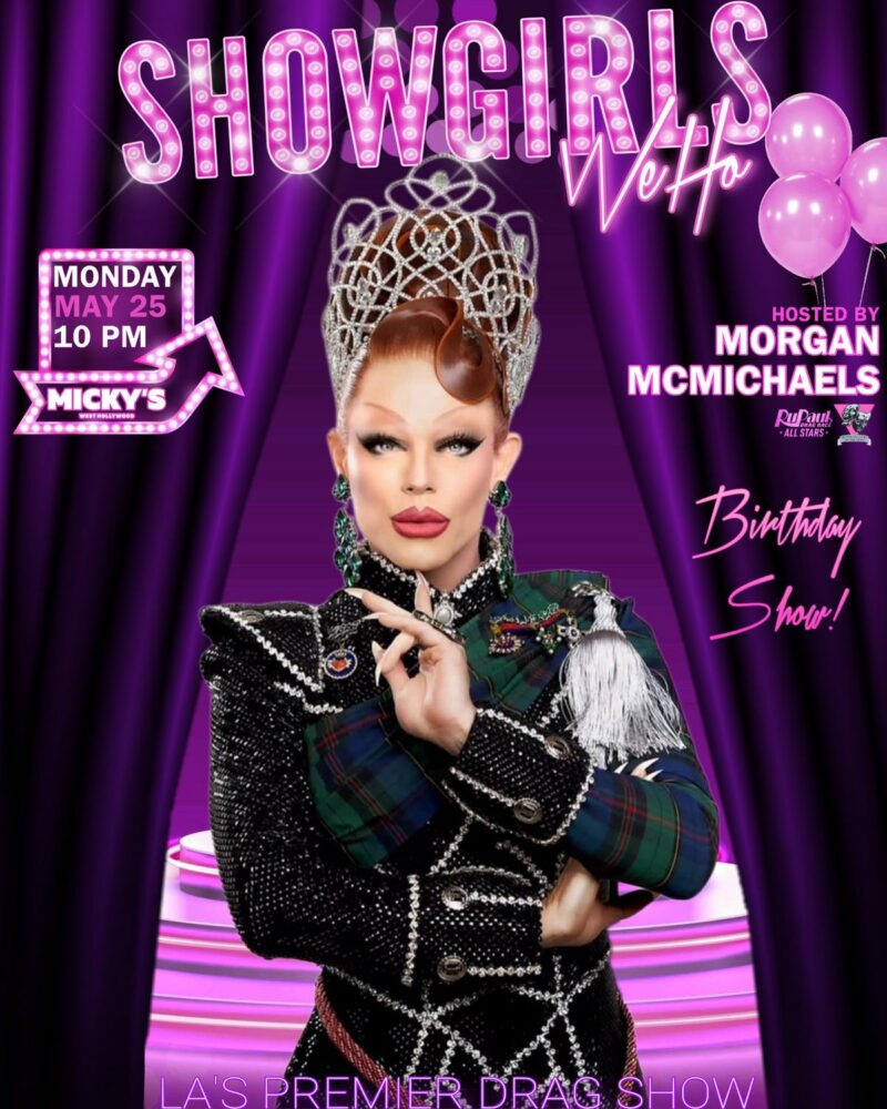 Promotional poster for Showgirls WeHo at Micky’s West Hollywood on Monday, May 25 at 10 PM. Purple stage curtain background with pink marquee-style ‘Showgirls WeHo’ lettering and balloons. Featured host Morgan McMichaels centered in a glamorous black and green embellished outfit with a jeweled crown. Text highlights it as a Birthday Show at Micky’s.