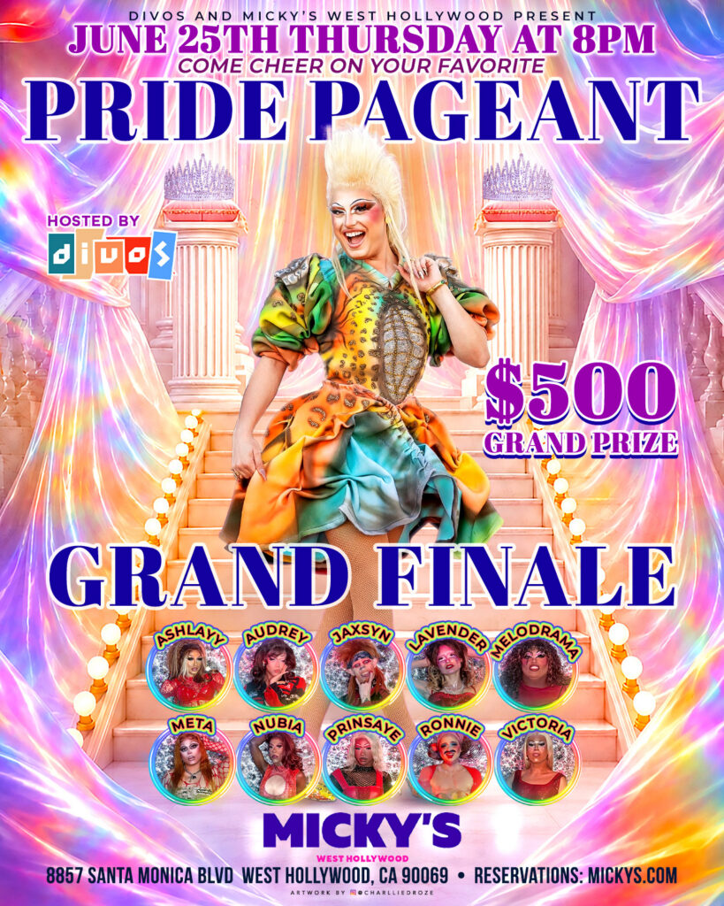 Promotional poster for Pride Pageant Grand Finale at Micky's West Hollywood on Thursday, June 25 at 8PM. The design features a colorful rainbow satin backdrop, grand staircase with columns and crowns, and a drag performer in a vibrant orange and green gown at center. Text highlights $500 grand prize and lists finalists Ashlaya, Audrey, Jaxsyn, Lavender, Melodrama, Meta, Nubia, Prinsaye, Ronnie, and Victoria. Hosted by Divos at 8857 Santa Monica Blvd, West Hollywood, CA 90069.
