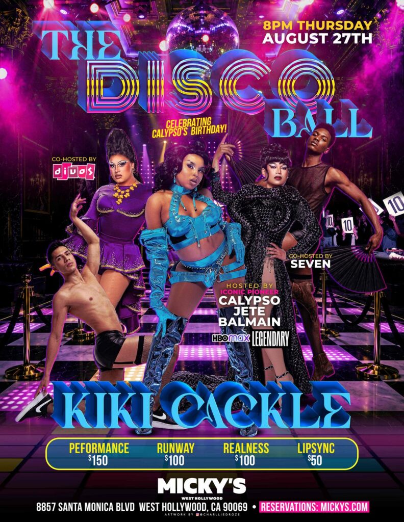 Colorful disco-themed event poster for 'The Disco Ball: Kiki Cackle' at Micky’s West Hollywood on Thursday, August 27th at 8PM. The design features a large mirror ball, neon purple and pink lighting, and four posed performers in glamorous outfits. Text highlights celebrating Calypso’s birthday, hosted by Calypso Jete Balmain with co-hosts Judas and Seven. Categories and cash prizes are listed: Performance $150, Runway $100, Realness $100, Lip Sync $50. Address shown as 8857 Santa Monica Blvd, West Hollywood, CA 90069.