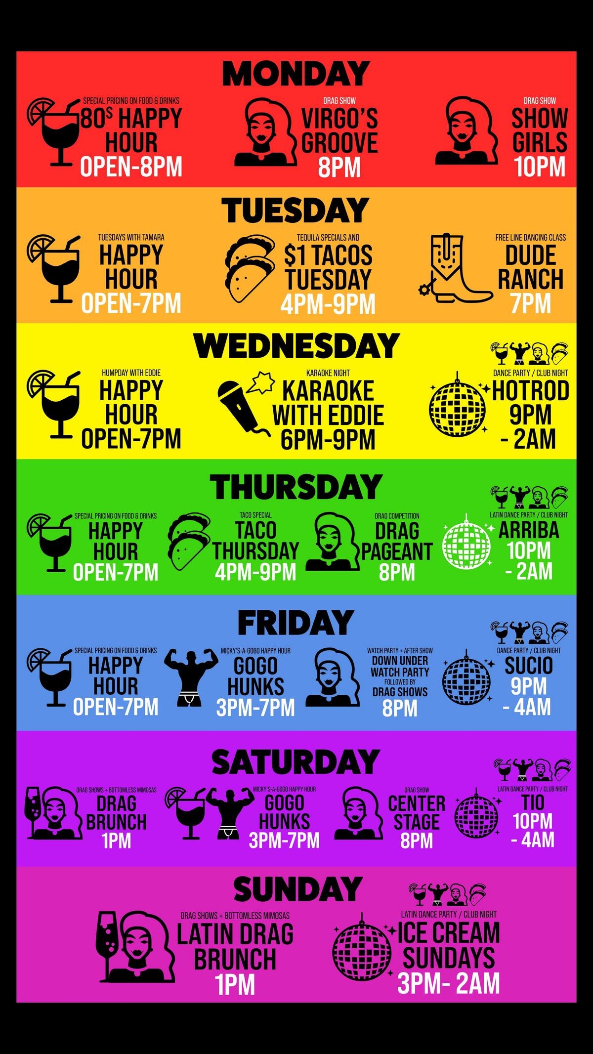 mickys-weho-weekly-events-schedule.jpg Rainbow-colored weekly schedule for Micky's West Hollywood listing daily events Monday through Sunday, including Happy Hour, drag shows, karaoke with Eddie, Taco Tuesday, Gogo Hunks, Drag Brunch, Latin Drag Brunch, and themed dance parties like Hotrod, Arriba, Sucio, Tio, and Ice Cream Sundays.