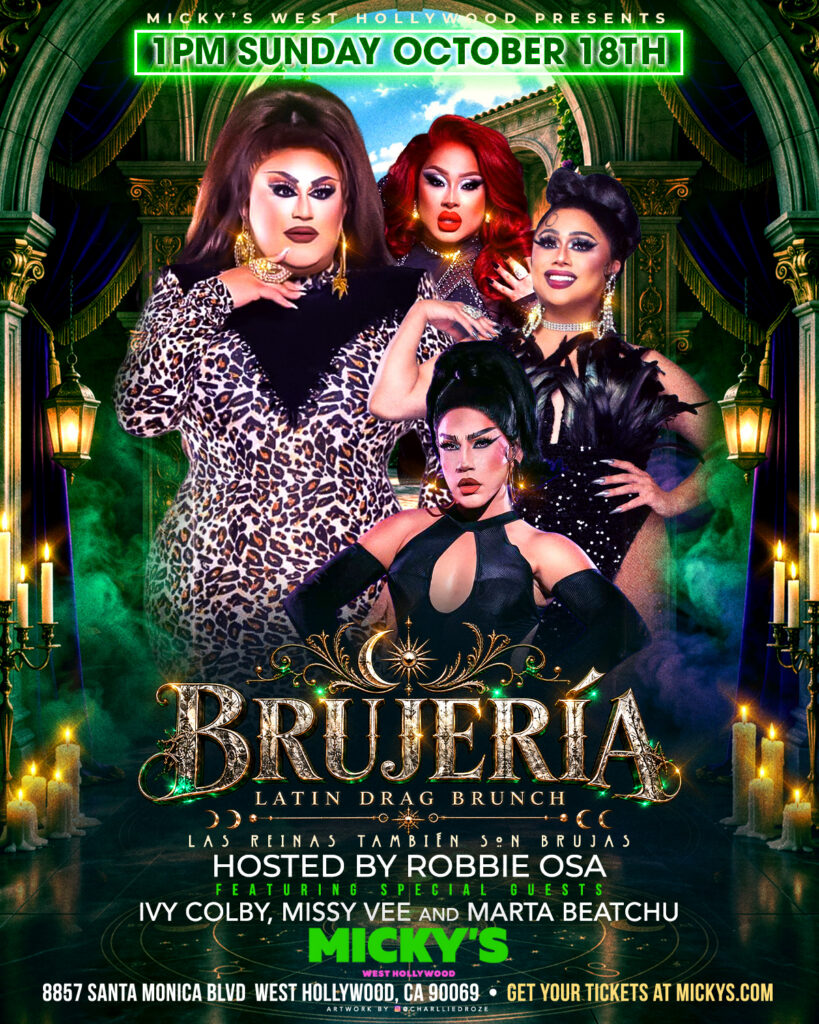 Promotional poster for Micky’s West Hollywood: “Brujeria Latin Drag Brunch” at 1 PM on Sunday, October 18th. Green-gold gothic archway design with candles and smoky lighting, featuring four drag performers. Text notes hosted by Robbie Osa with special guests Ivy Colby, Missy Vee, and Marta Beatchu. Address: 8857 Santa Monica Blvd, West Hollywood, CA 90069, and tickets at mickys.com.