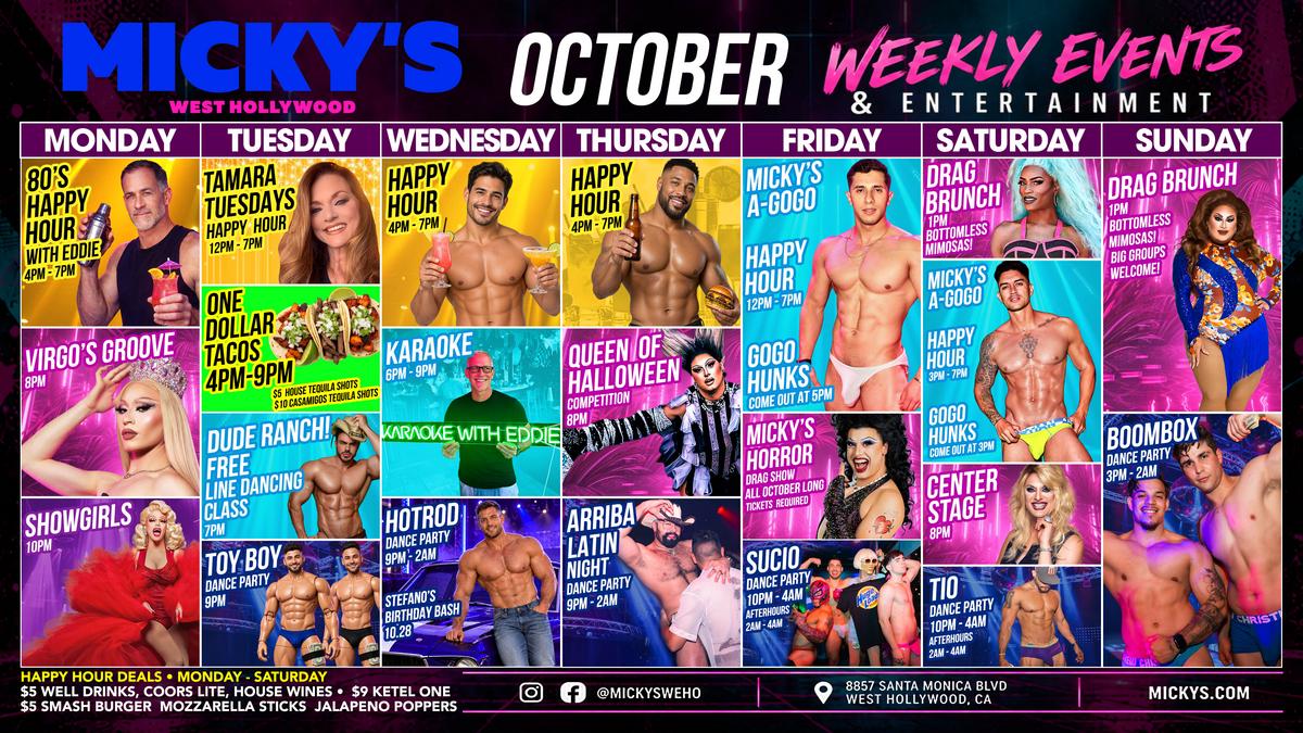 mickys-weho-october-weekly-events-schedule.jpg October weekly events & entertainment schedule for Micky’s West Hollywood with a Monday through Sunday grid listing multiple recurring events including happy hours, karaoke, dance parties, drag brunch, and themed nights; includes venue address 8857 Santa Monica Blvd, West Hollywood, CA and Micky’s branding.