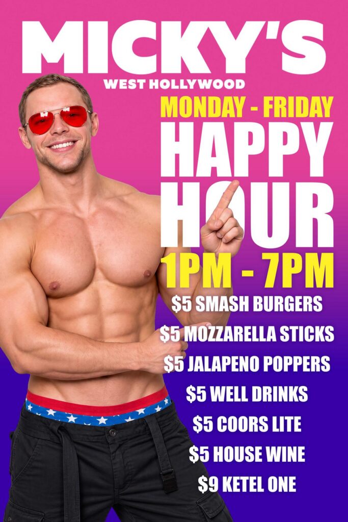 Micky's West Hollywood Monday-Friday Happy Hour 1PM-7PM: $5 smash burgers, mozzarella sticks, jalapeno poppers, well drinks, Coors Lite and house wine, $9 Ketel One.
