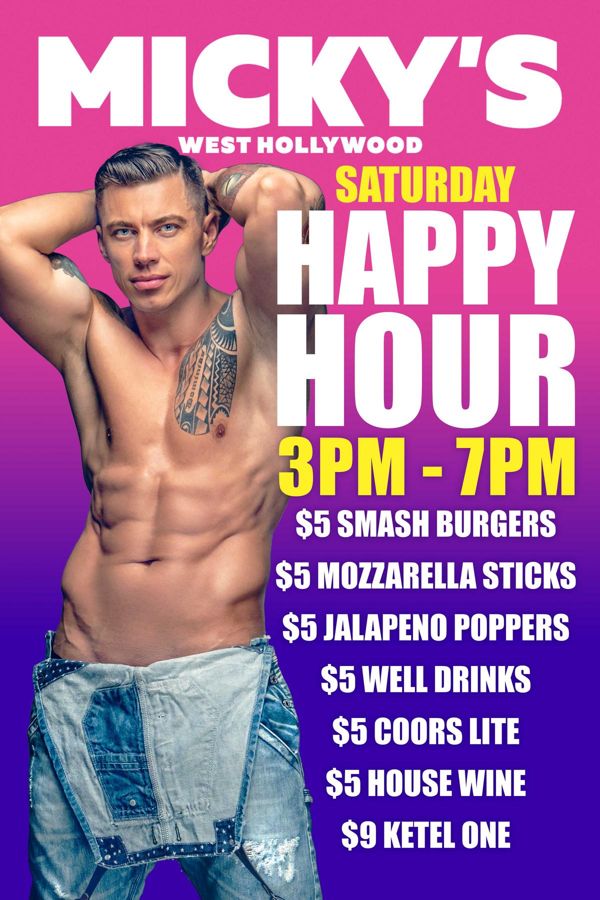 Micky's West Hollywood Saturday Happy Hour 3PM-7PM: $5 smash burgers, mozzarella sticks, jalapeno poppers, well drinks, Coors Lite and house wine, $9 Ketel One.